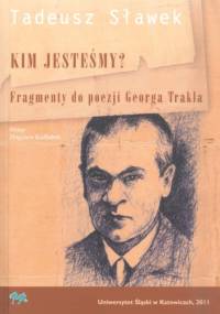 Kim jesteśmy? Fragmenty do poezji Georga Trakla - Tadeusz Sławek