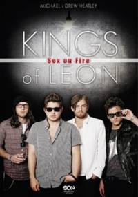 Kings of Leon: Sex on Fire - Michael Heatley, Drew Heatley