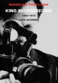 Kino bezpośrednie. 1963-1970. Czas autorów - Mirosław Przylipiak