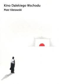 Kino Dalekiego Wschodu - Piotr Kletowski