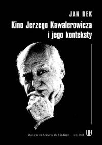 Kino Jerzego Kawalerowicza i jego konteksty - Jan Rek