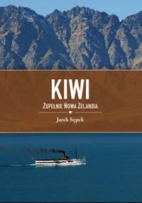 Kiwi. Zupełnie Nowa Zelandia - Jarek Sępek