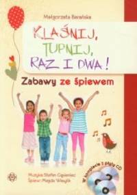 Klaśnij, tupnij, raz i dwa. Zabawy ze śpiewem - Małgorzata Barańska