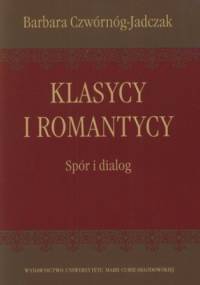 Klasycy i romantycy. Spór i dialog - Barbara Czwórnóg-Jadczak