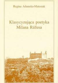 Klasycyzująca poetyka Milana Rúfusa - Regina Adamska-Matusiak