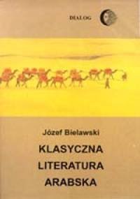 Klasyczna literatura arabska. Zarys - Józef Bielawski