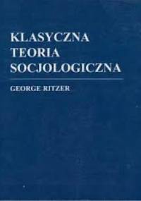 Klasyczna teoria socjologiczna - George Ritzer