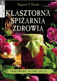 Klasztorna spiżarnia zdrowia - Zbigniew T. Nowak