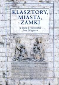 Klasztory, miasta, zamki w życiu i twórczości Jana Długosza