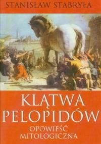 Klątwa Pelopidów : opowieść mitologiczna - Stanisław Stabryła