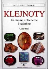 Klejnoty : kamienie szlachetne i ozdobne - Cally Hall