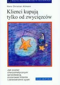 Klienci kupują tylko od zwycięzców - Hans Christian Altmann