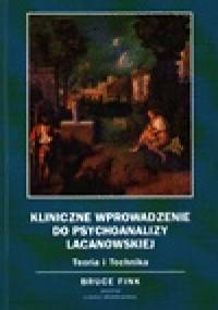 Kliniczne wprowadzenie do psychoanalizy lacanowskiej - Bruce Fink