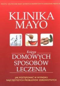 Klinika Mayo. Księga domowych sposobów leczenia - praca zbiorowa