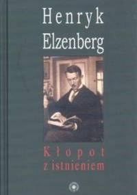 Kłopot z Istnieniem. Aforyzmy w Porządku Czasu - Henryk Elzenberg