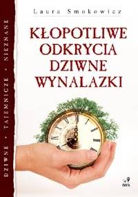 Kłopotliwe odkrycia, dziwne wynalazki - Laura Smokowicz