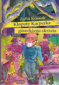 Kłopoty Kacperka góreckiego skrzata - Zofia Kossak-Szczucka