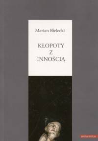 Kłopoty z innością - Marian Bielecki