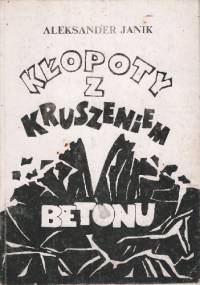 Kłopoty z kruszeniem betonu - Aleksander Janik