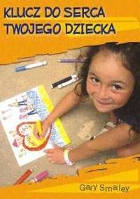 Klucz do serca twojego dziecka - Gary Smalley