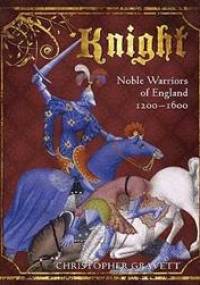 Knight: Noble Warrior of England 1200-1600 - Christopher Gravett
