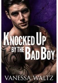Knocked Up by the Bad Boy - Vanessa Waltz