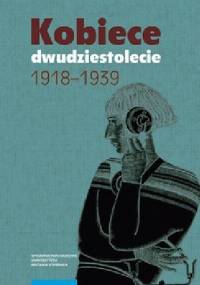 Kobiece dwudziestolecie 1918–1939 - praca zbiorowa, Radosław Sioma