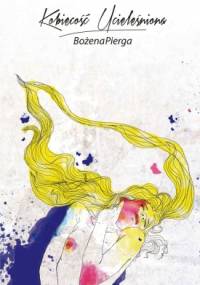 Kobiecość Ucieleśniona - Bożena Pierga