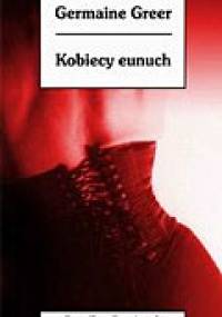 Kobiecy Eunuch - Germaine Greer
