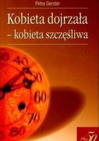Kobieta dojrzała - kobieta szczęśliwa - Petra Gerster