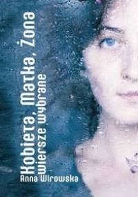 Kobieta, Matka, Żona. Wiersze wybrane - Anna Wirowska