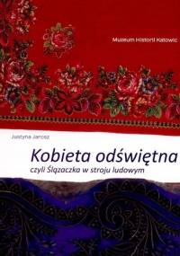 Kobieta odświętna czyli Ślązaczka w stroju ludowym - Justyna Jarosz