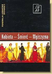Kobieta – Śmierć – Mężczyzna. Funeralia Lednickie — spotkanie 5