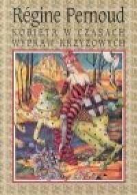 Kobieta w czasach wypraw krzyżowych - Régine Pernoud