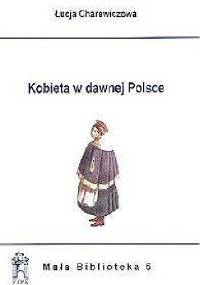 Kobieta w dawnej Polsce - Łucja Charewiczowa