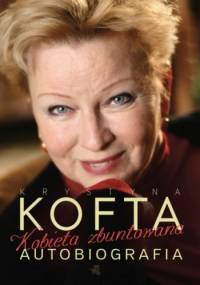 Kobieta zbuntowana. Autobiografia Krystyny Kofty - Krystyna Kofta