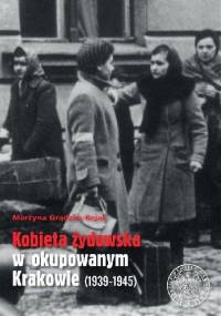 Kobieta żydowska w okupowanym Krakowie - Martyna Grądzka-Rejak