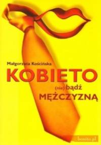 Kobieto nie bądź mężczyzną - Małgorzata Kościńska