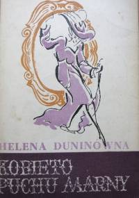 Kobieto, puchu marny!... - Helena Duninówna