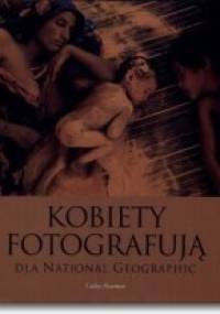 Kobiety fotografują dla National Geographic - Cathy Newman