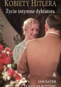Kobiety Hitlera. Życie intymne dyktatora - Ian Sayer, Douglas Botting