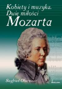 Kobiety i muzyka: Dwie miłości Mozarta - Siegfried Obermeier