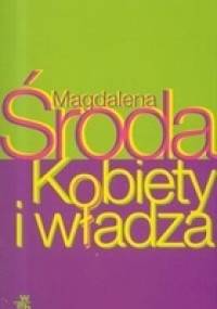 Kobiety i Władza - Magdalena Środa