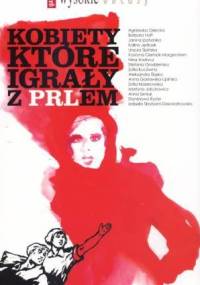 Kobiety które igrały z PRL-em - praca zbiorowa