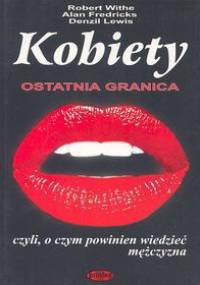 Kobiety ostatnia granica, czyli o czym powinien wiedzieć mężczyzna