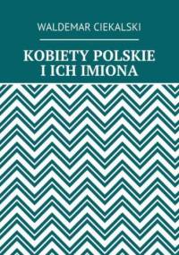 Kobiety polskie i ich imiona - Ciekalski Waldemar