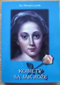 Kobiety są jak róże - ks. Henryk Łuczak