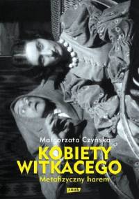 Kobiety Witkacego. Metafizyczny harem - Małgorzata Czyńska