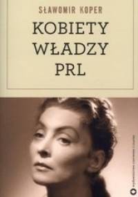 Kobiety władzy PRL - Sławomir Koper