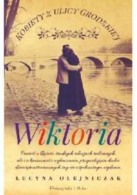 Kobiety z ulicy Grodzkiej. Wiktoria - Lucyna Olejniczak